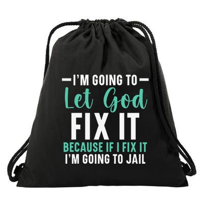 Funny I'm Going To Let God Fix It, If I Fix It I'm Going To Drawstring Bag