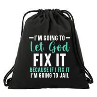 Funny I'm Going To Let God Fix It, If I Fix It I'm Going To Drawstring Bag