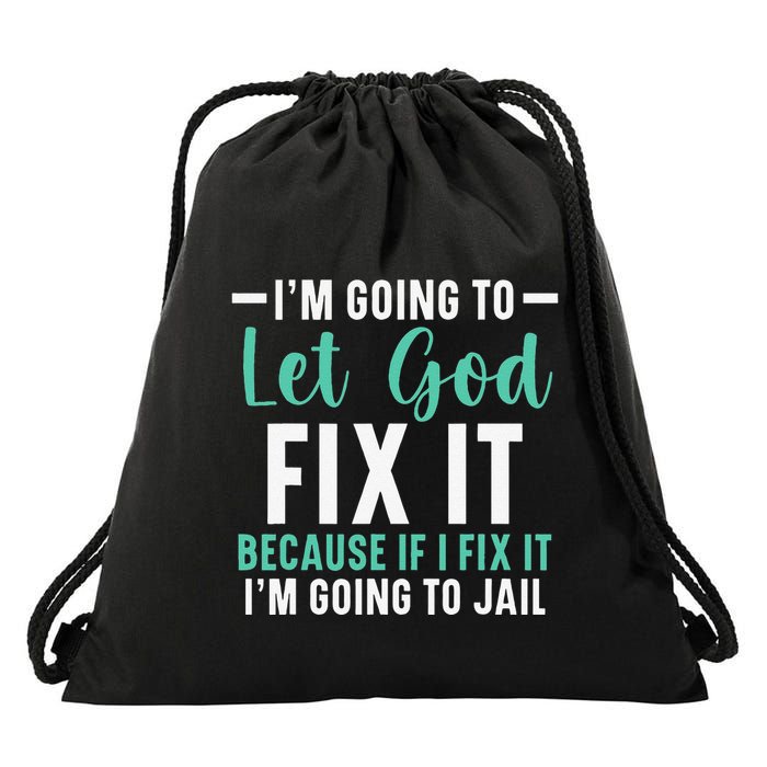 Funny I'm Going To Let God Fix It, If I Fix It I'm Going To Drawstring Bag