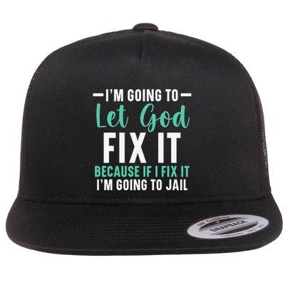 Funny I'm Going To Let God Fix It, If I Fix It I'm Going To Flatbill Hat