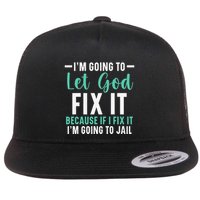 Funny I'm Going To Let God Fix It, If I Fix It I'm Going To Flatbill Hat