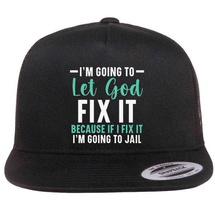 Funny I'm Going To Let God Fix It, If I Fix It I'm Going To Flatbill Hat