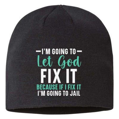 Funny I'm Going To Let God Fix It, If I Fix It I'm Going To Sustainable Beanie