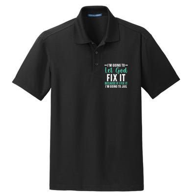 Funny I'm Going To Let God Fix It, If I Fix It I'm Going To Dry Zone Grid Polo