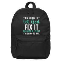 Funny I'm Going To Let God Fix It, If I Fix It I'm Going To 16 in Basic Backpack