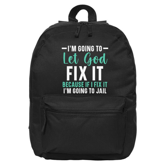 Funny I'm Going To Let God Fix It, If I Fix It I'm Going To 16 in Basic Backpack