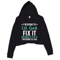 Funny I'm Going To Let God Fix It, If I Fix It I'm Going To Crop Fleece Hoodie