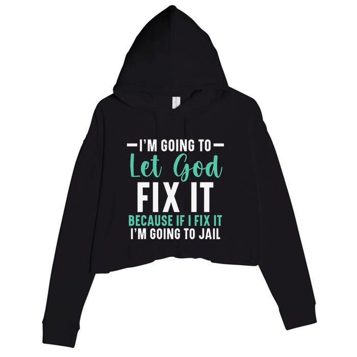 Funny I'm Going To Let God Fix It, If I Fix It I'm Going To Crop Fleece Hoodie