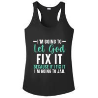 Funny I'm Going To Let God Fix It, If I Fix It I'm Going To Ladies PosiCharge Competitor Racerback Tank