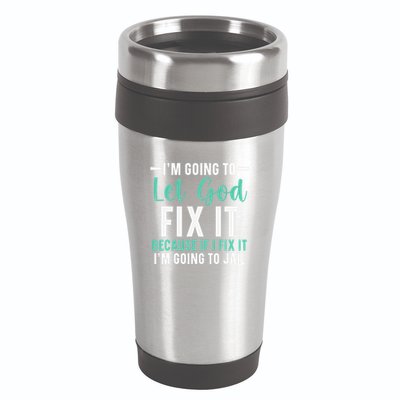 Funny I'm Going To Let God Fix It, If I Fix It I'm Going To 16oz Travel Tumbler