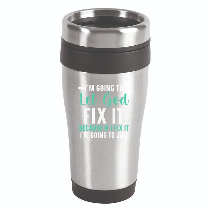 Funny I'm Going To Let God Fix It, If I Fix It I'm Going To 16oz Travel Tumbler
