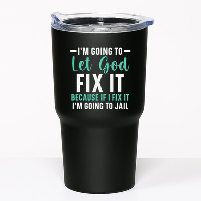 Funny I'm Going To Let God Fix It, If I Fix It I'm Going To Tumbler