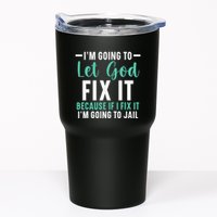 Funny I'm Going To Let God Fix It, If I Fix It I'm Going To Tumbler