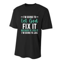 Funny I'm Going To Let God Fix It, If I Fix It I'm Going To Youth Performance Sprint T-Shirt