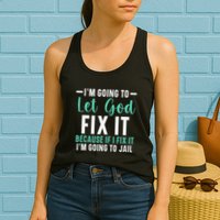 Funny I'm Going To Let God Fix It, If I Fix It I'm Going To Womens Tank Top