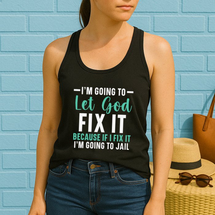 Funny I'm Going To Let God Fix It, If I Fix It I'm Going To Womens Tank Top
