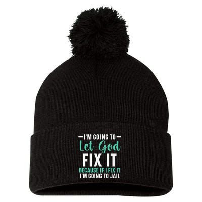 Funny I'm Going To Let God Fix It, If I Fix It I'm Going To Pom Pom 12in Knit Beanie