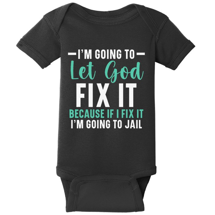 Funny I'm Going To Let God Fix It, If I Fix It I'm Going To Baby Bodysuit
