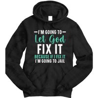 Funny I'm Going To Let God Fix It, If I Fix It I'm Going To Tie Dye Hoodie