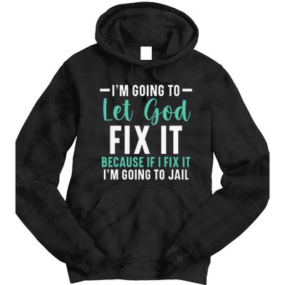 Funny I'm Going To Let God Fix It, If I Fix It I'm Going To Tie Dye Hoodie