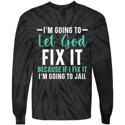 Funny I'm Going To Let God Fix It, If I Fix It I'm Going To Tie-Dye Long Sleeve Shirt
