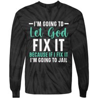 Funny I'm Going To Let God Fix It, If I Fix It I'm Going To Tie-Dye Long Sleeve Shirt