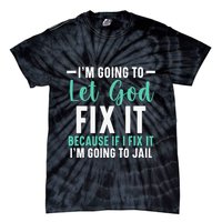 Funny I'm Going To Let God Fix It, If I Fix It I'm Going To Tie-Dye T-Shirt