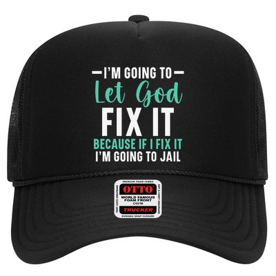 Funny I'm Going To Let God Fix It, If I Fix It I'm Going To Trucker Hat