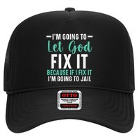 Funny I'm Going To Let God Fix It, If I Fix It I'm Going To Trucker Hat