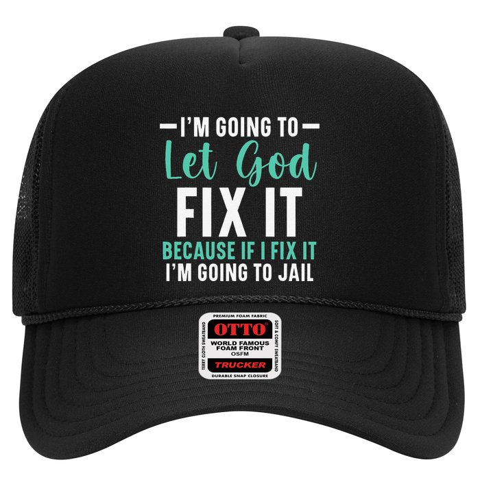 Funny I'm Going To Let God Fix It, If I Fix It I'm Going To Trucker Hat