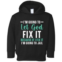 Funny I'm Going To Let God Fix It, If I Fix It I'm Going To Toddler Hoodie