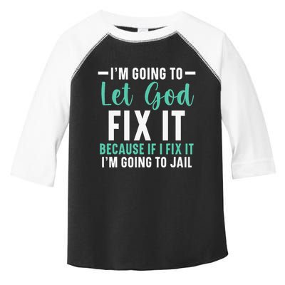 Funny I'm Going To Let God Fix It, If I Fix It I'm Going To Toddler Fine Jersey T-Shirt