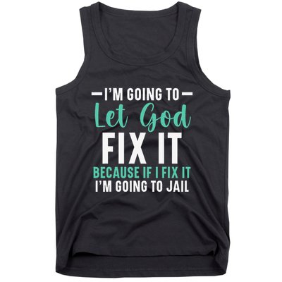 Funny I'm Going To Let God Fix It, If I Fix It I'm Going To Tank Top