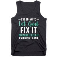 Funny I'm Going To Let God Fix It, If I Fix It I'm Going To Tank Top
