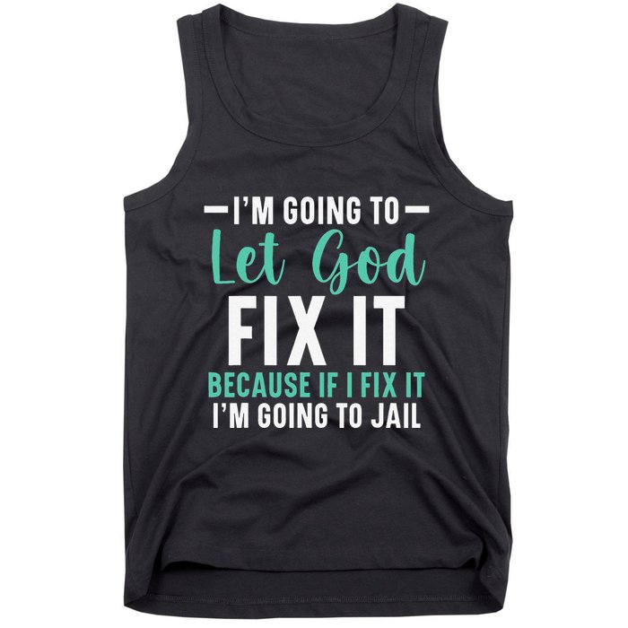 Funny I'm Going To Let God Fix It, If I Fix It I'm Going To Tank Top