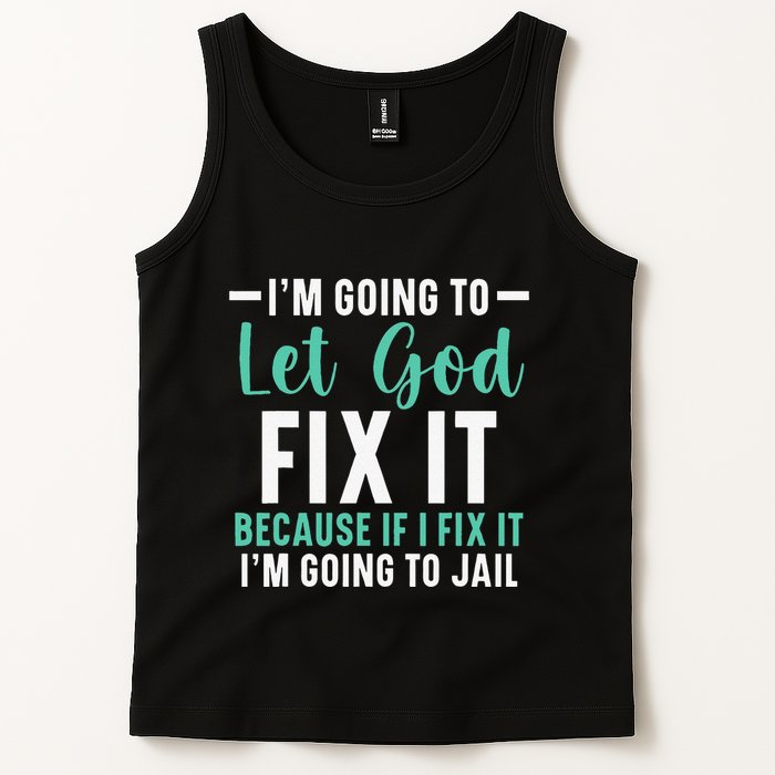 Funny I'm Going To Let God Fix It, If I Fix It I'm Going To Tank Top