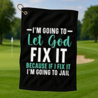 Funny I'm Going To Let God Fix It, If I Fix It I'm Going To Golf Towel