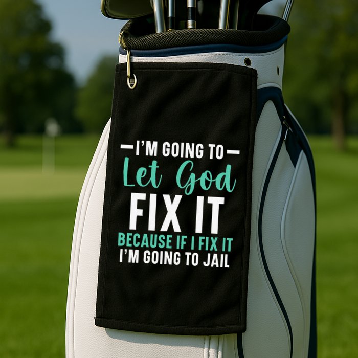 Funny I'm Going To Let God Fix It, If I Fix It I'm Going To Golf Towel