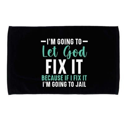Funny I'm Going To Let God Fix It, If I Fix It I'm Going To Microfiber Hand Towel