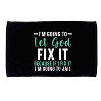 Funny I'm Going To Let God Fix It, If I Fix It I'm Going To Microfiber Hand Towel