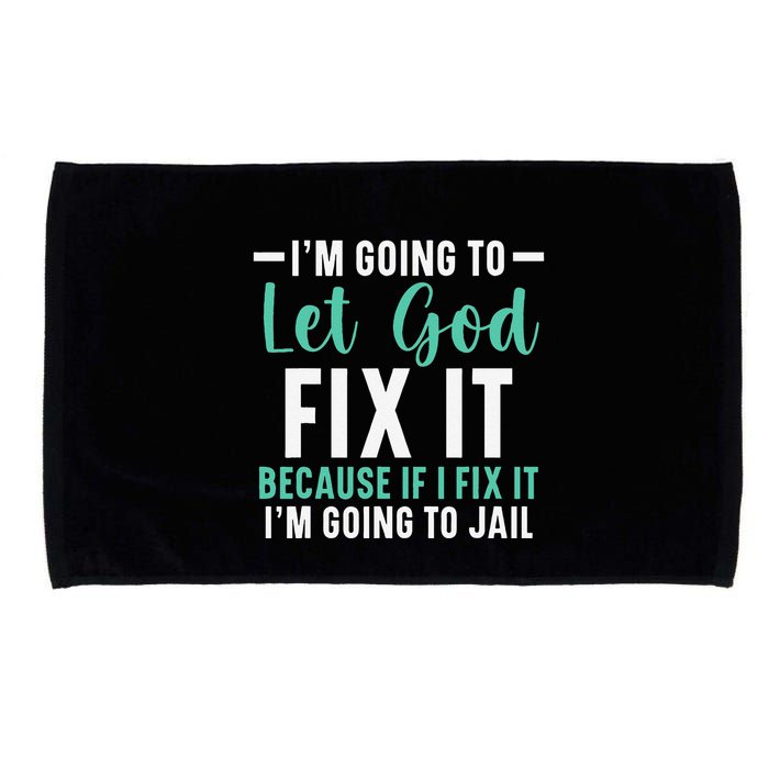 Funny I'm Going To Let God Fix It, If I Fix It I'm Going To Microfiber Hand Towel
