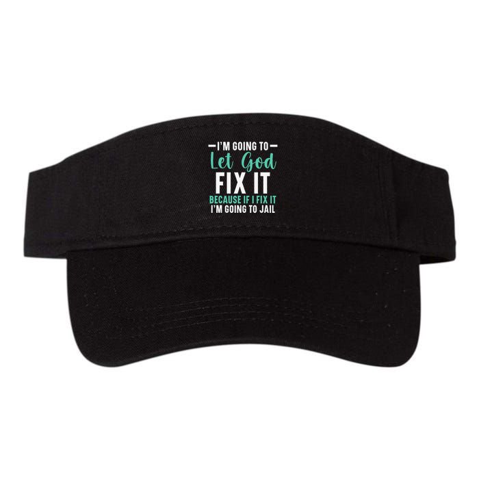 Funny I'm Going To Let God Fix It, If I Fix It I'm Going To Visor