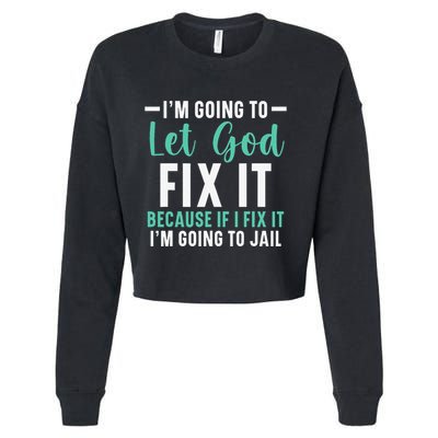 Funny I'm Going To Let God Fix It, If I Fix It I'm Going To Cropped Pullover Crew