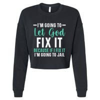 Funny I'm Going To Let God Fix It, If I Fix It I'm Going To Cropped Pullover Crew