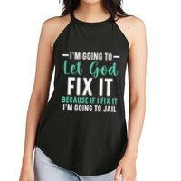 Funny I'm Going To Let God Fix It, If I Fix It I'm Going To Women's Perfect Tri Rocker Tank