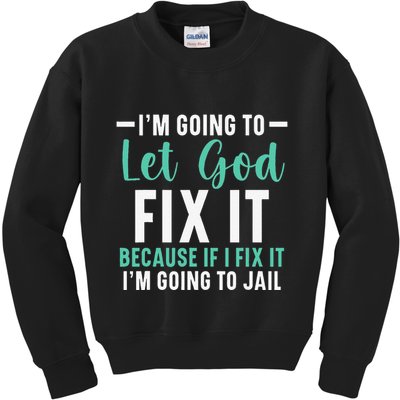 Funny I'm Going To Let God Fix It, If I Fix It I'm Going To Kids Sweatshirt
