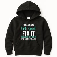 Funny I'm Going To Let God Fix It, If I Fix It I'm Going To Kids Hoodie