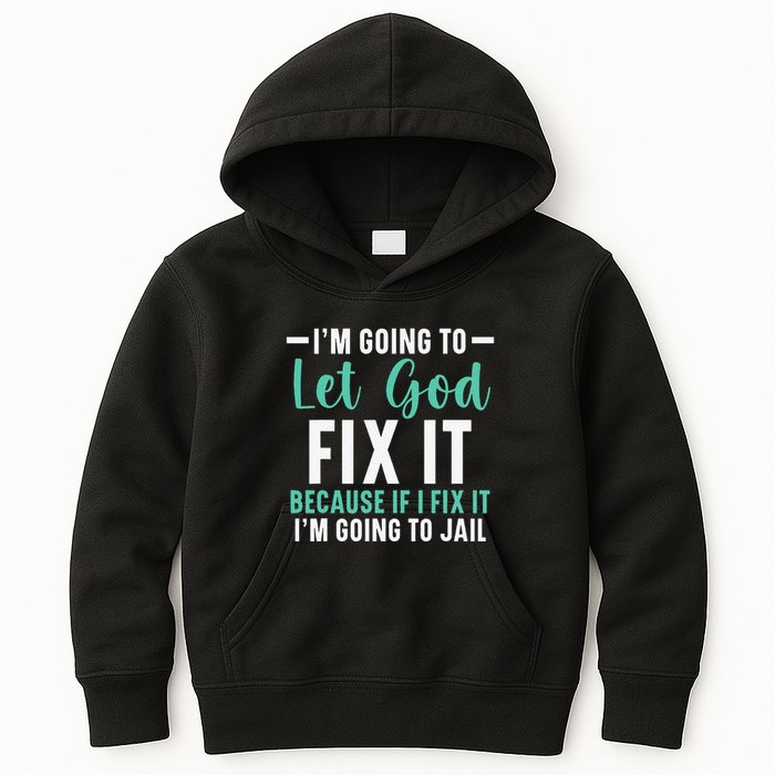Funny I'm Going To Let God Fix It, If I Fix It I'm Going To Kids Hoodie