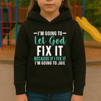 Funny I'm Going To Let God Fix It, If I Fix It I'm Going To Kids Hoodie