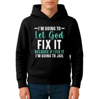 Funny I'm Going To Let God Fix It, If I Fix It I'm Going To Kids Hoodie